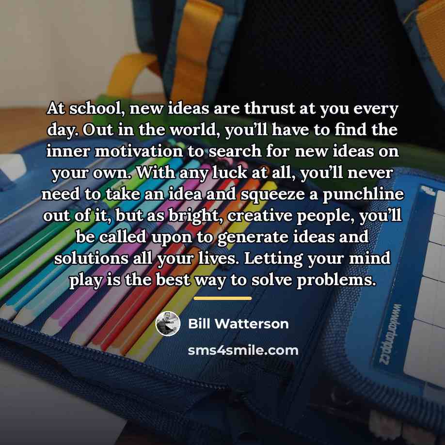“At school, new ideas are thrust at you every day.…” quote by Bill Watterson