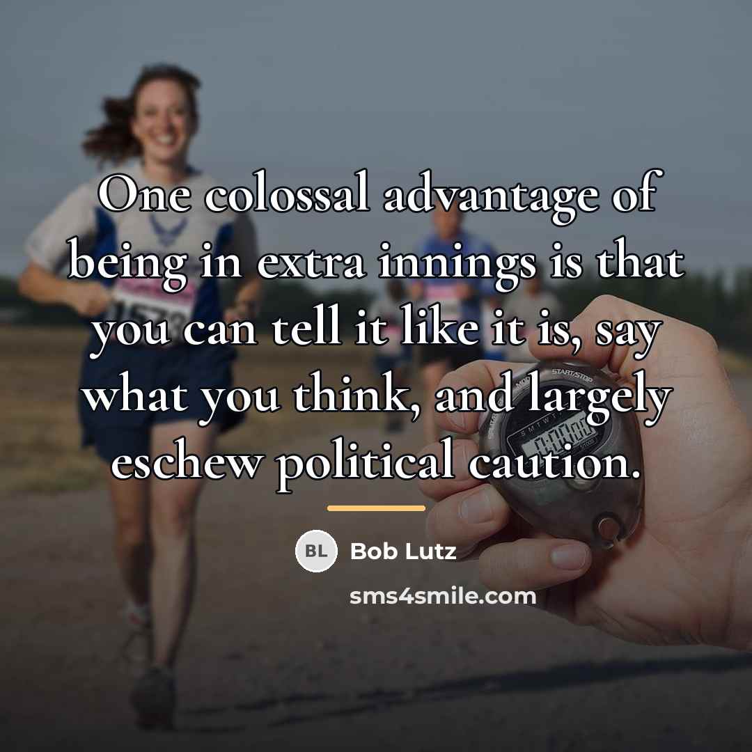 “One colossal advantage of being in extra innings is that…” quote by Bob Lutz