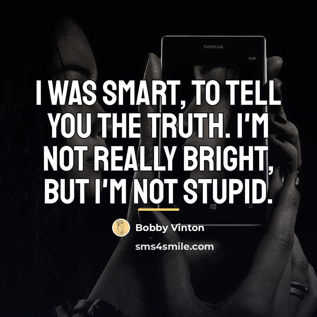 “I was smart, to tell you the truth. I'm not…” quote by Bobby Vinton