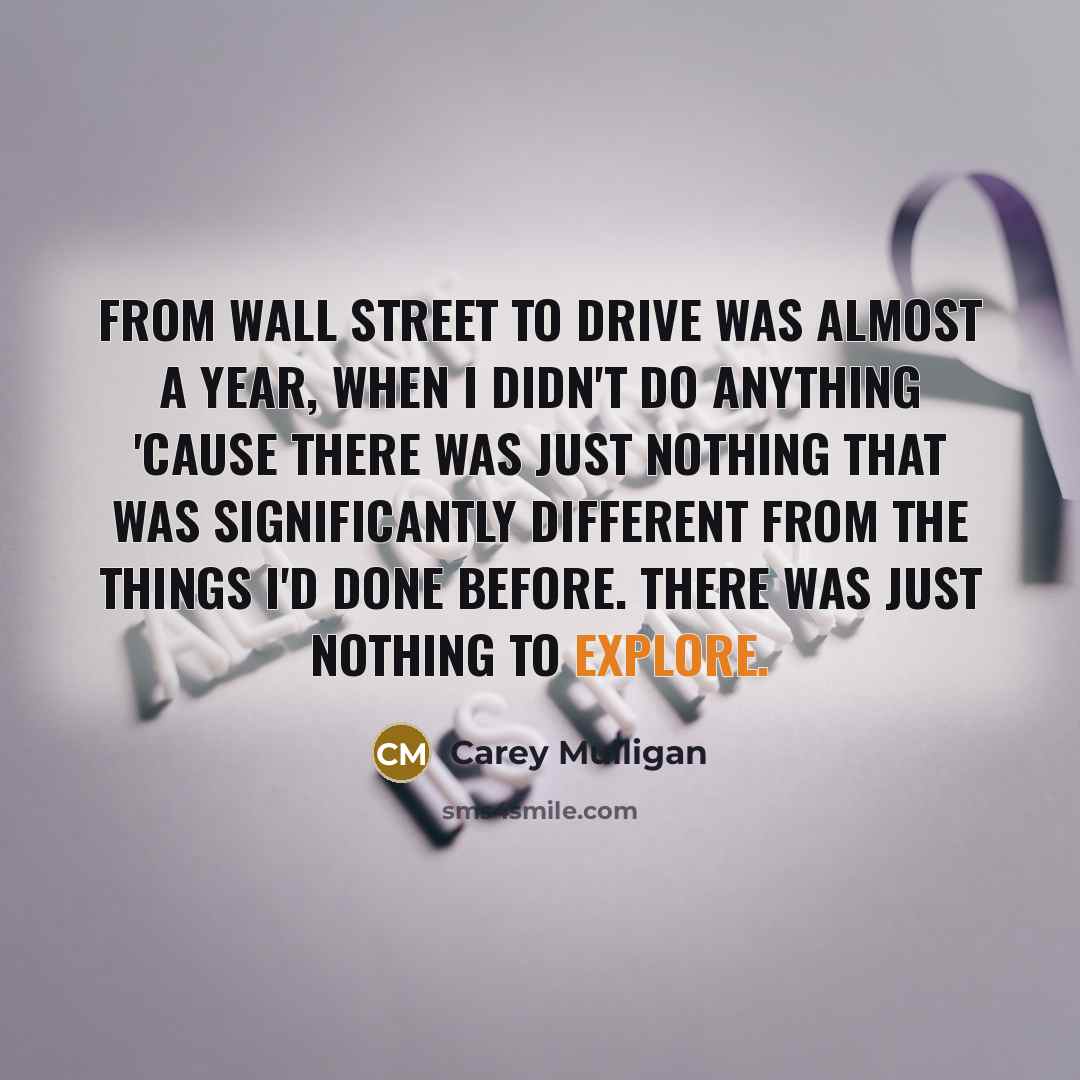 “From Wall Street to Drive was almost a year, when…” quote by Carey Mulligan