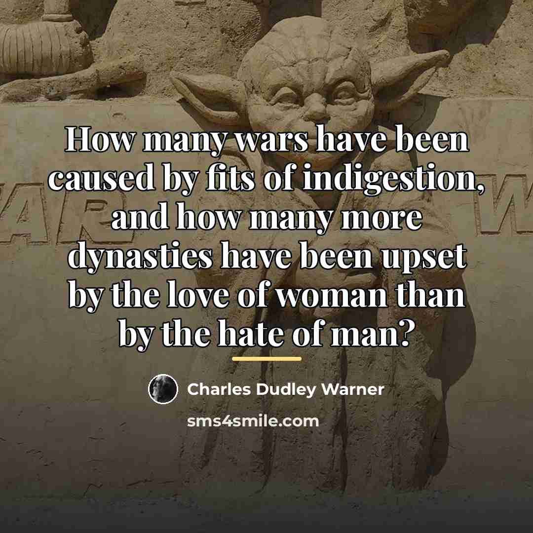 “How many wars have been caused by fits of indigestion,…” quote by Charles Dudley Warner