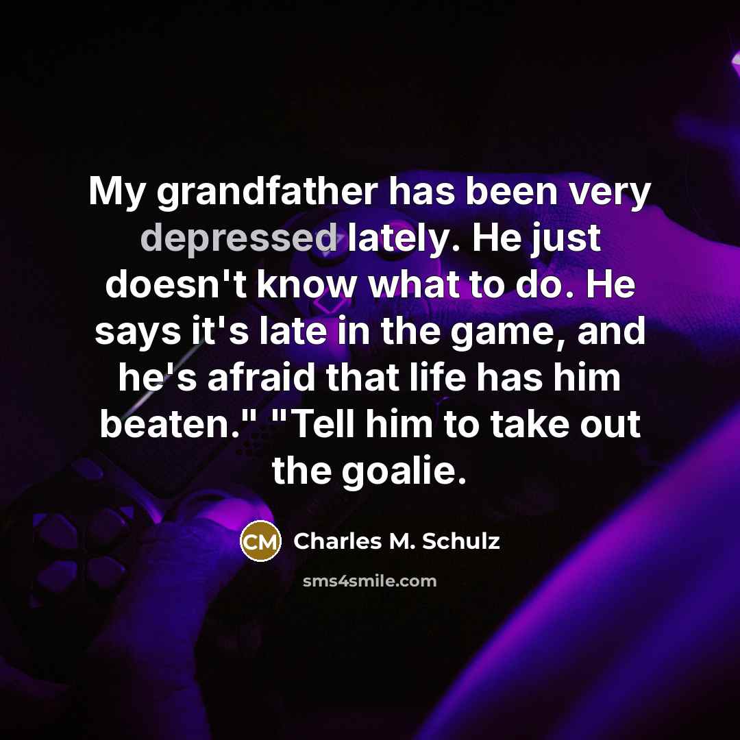 “My grandfather has been very depressed lately. He just doesn't…” quote by Charles M. Schulz