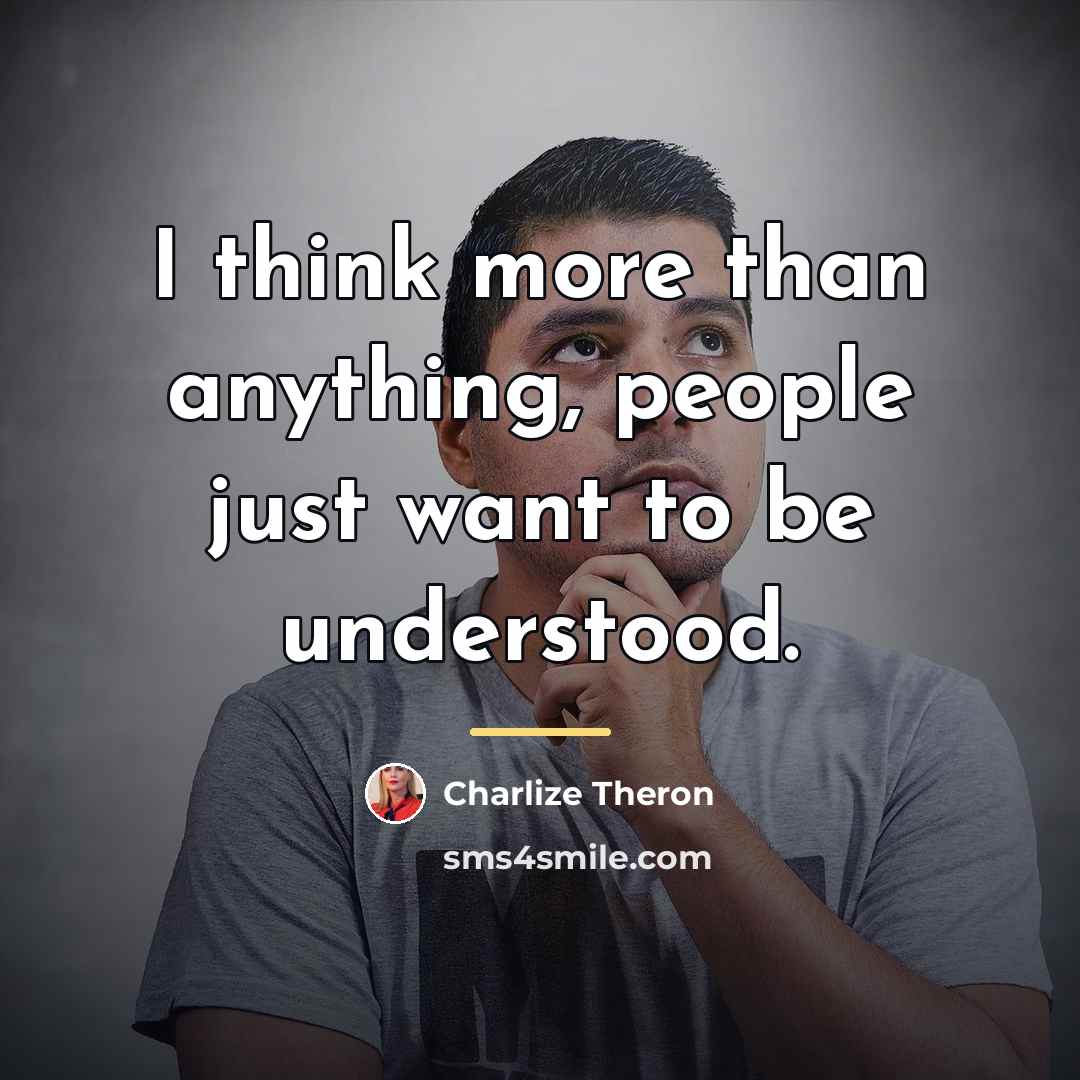 “I think more than anything, people just want to be…” quote by Charlize Theron