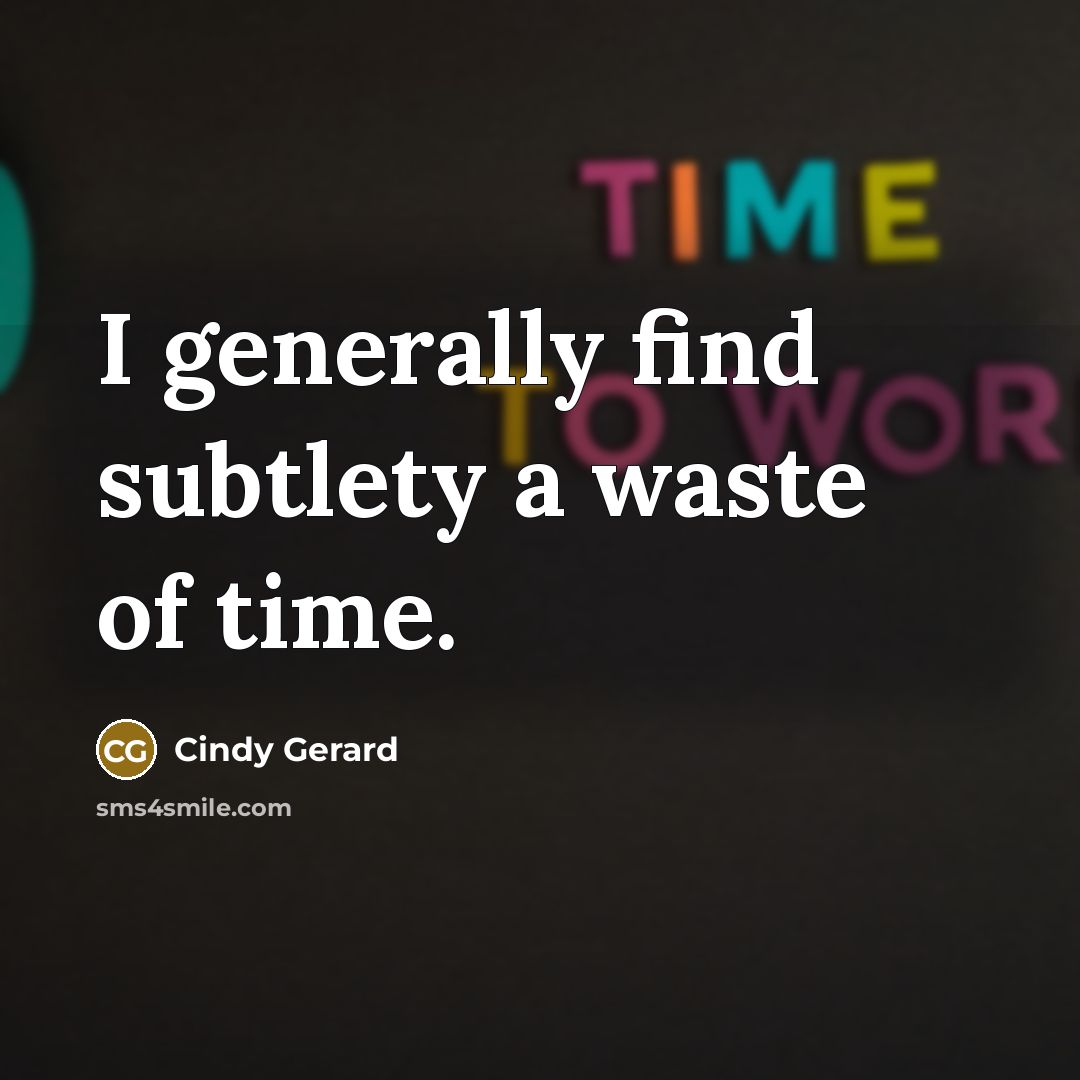 “I generally find subtlety a waste of time.…” quote by Cindy Gerard