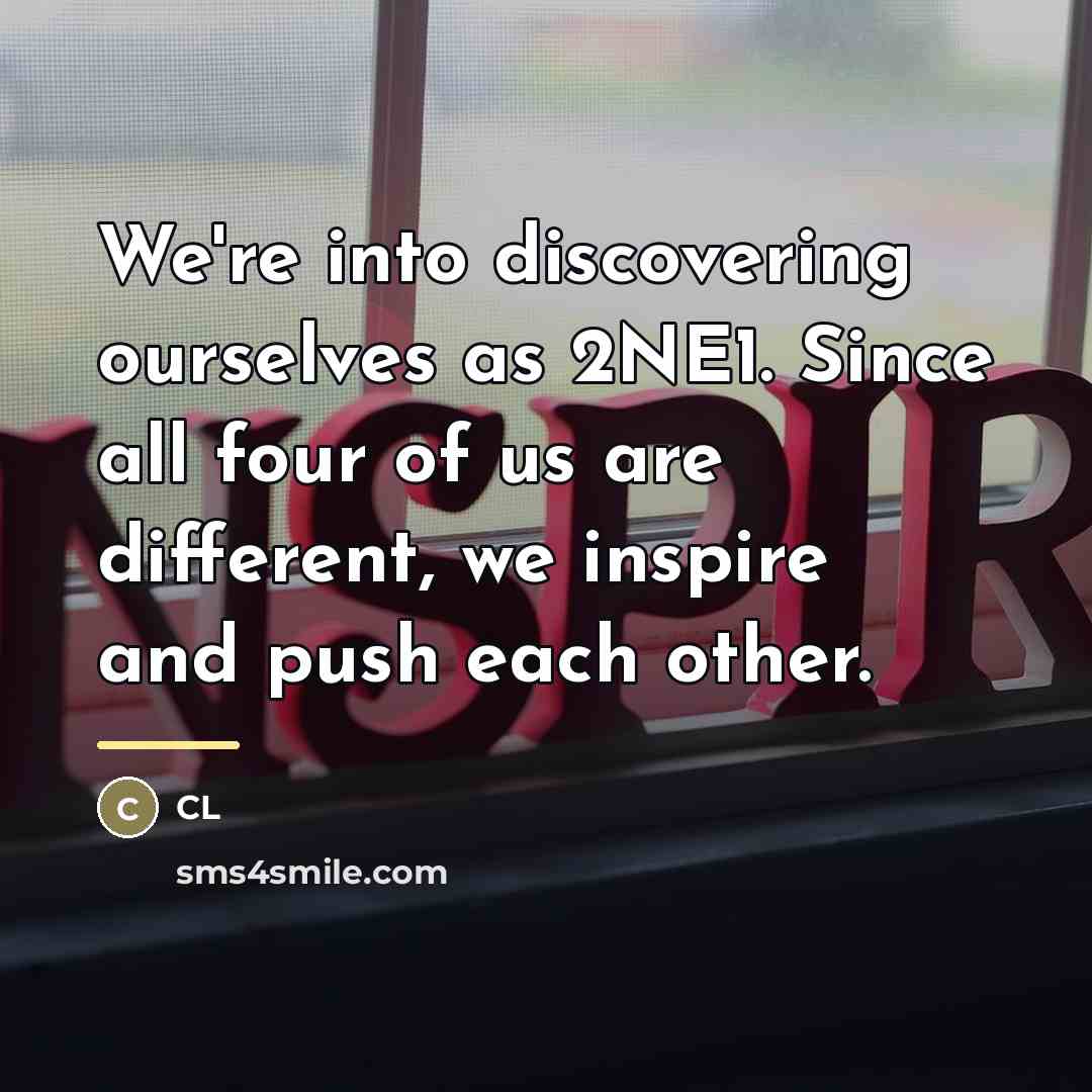 “We're into discovering ourselves as 2NE1. Since all four of…” quote by CL