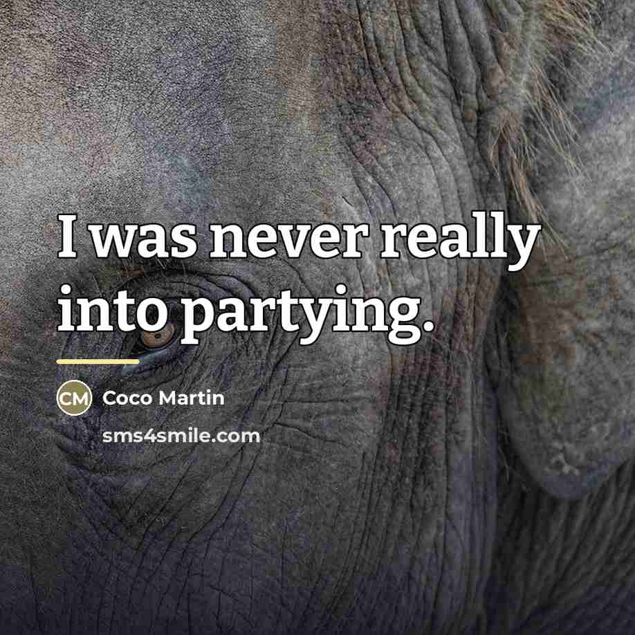 “I was never really into partying.…” quote by Coco Martin