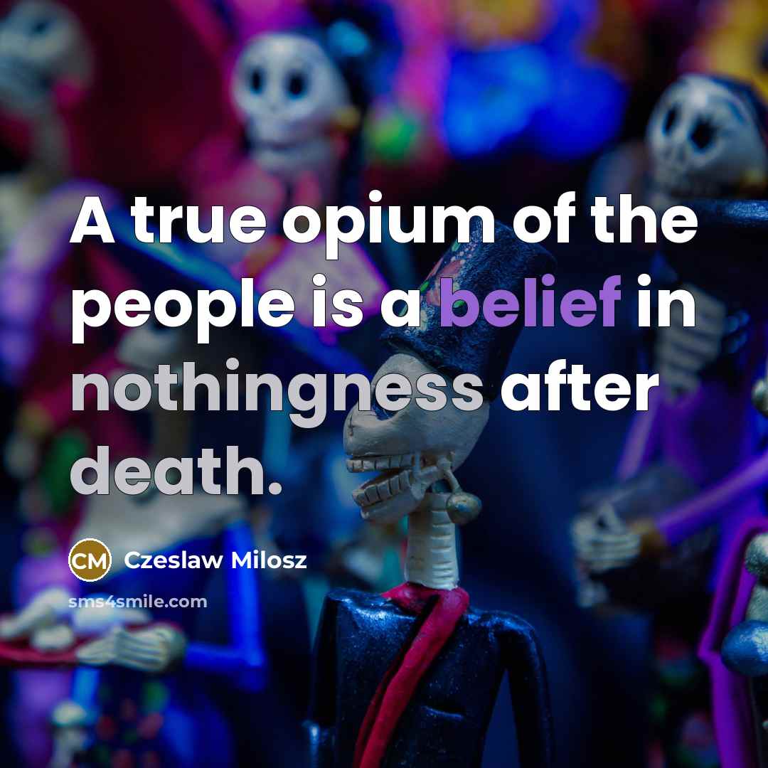 “A true opium of the people is a belief in…” quote by Czeslaw Milosz