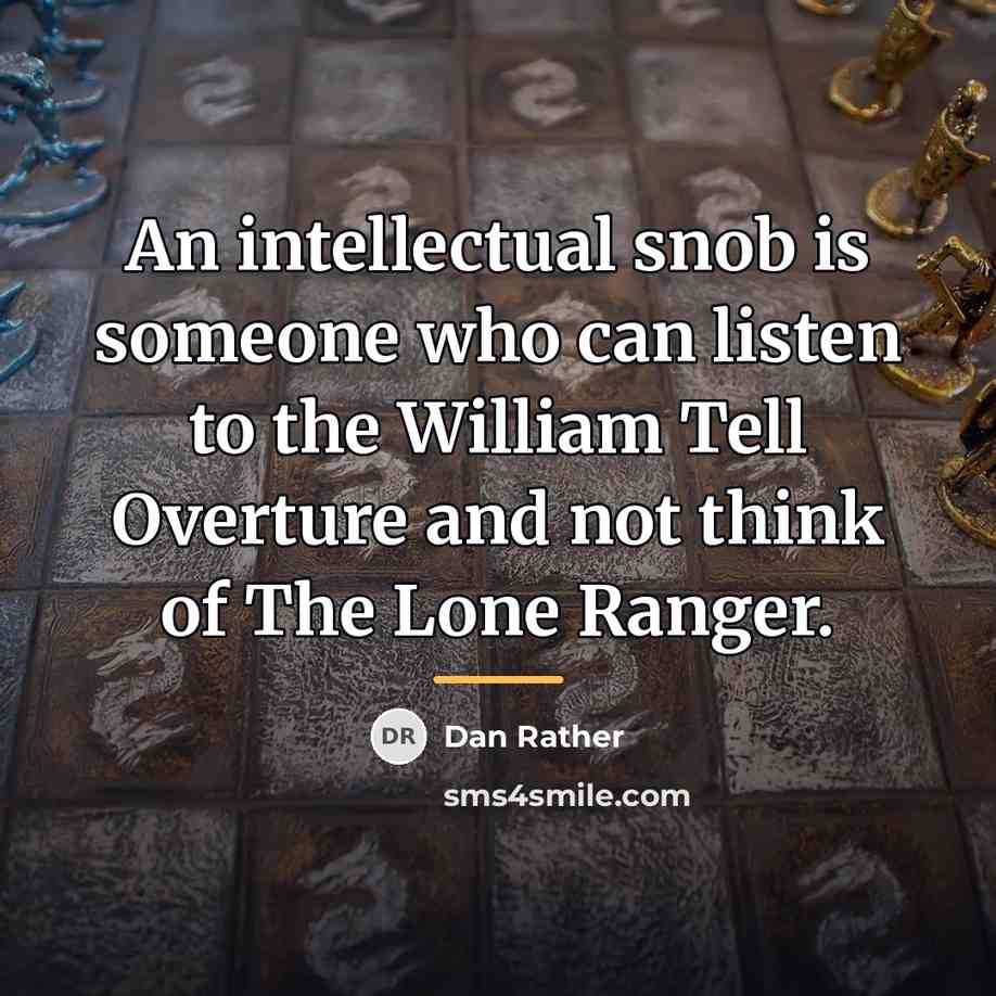 “An intellectual snob is someone who can listen to the…” quote by Dan Rather