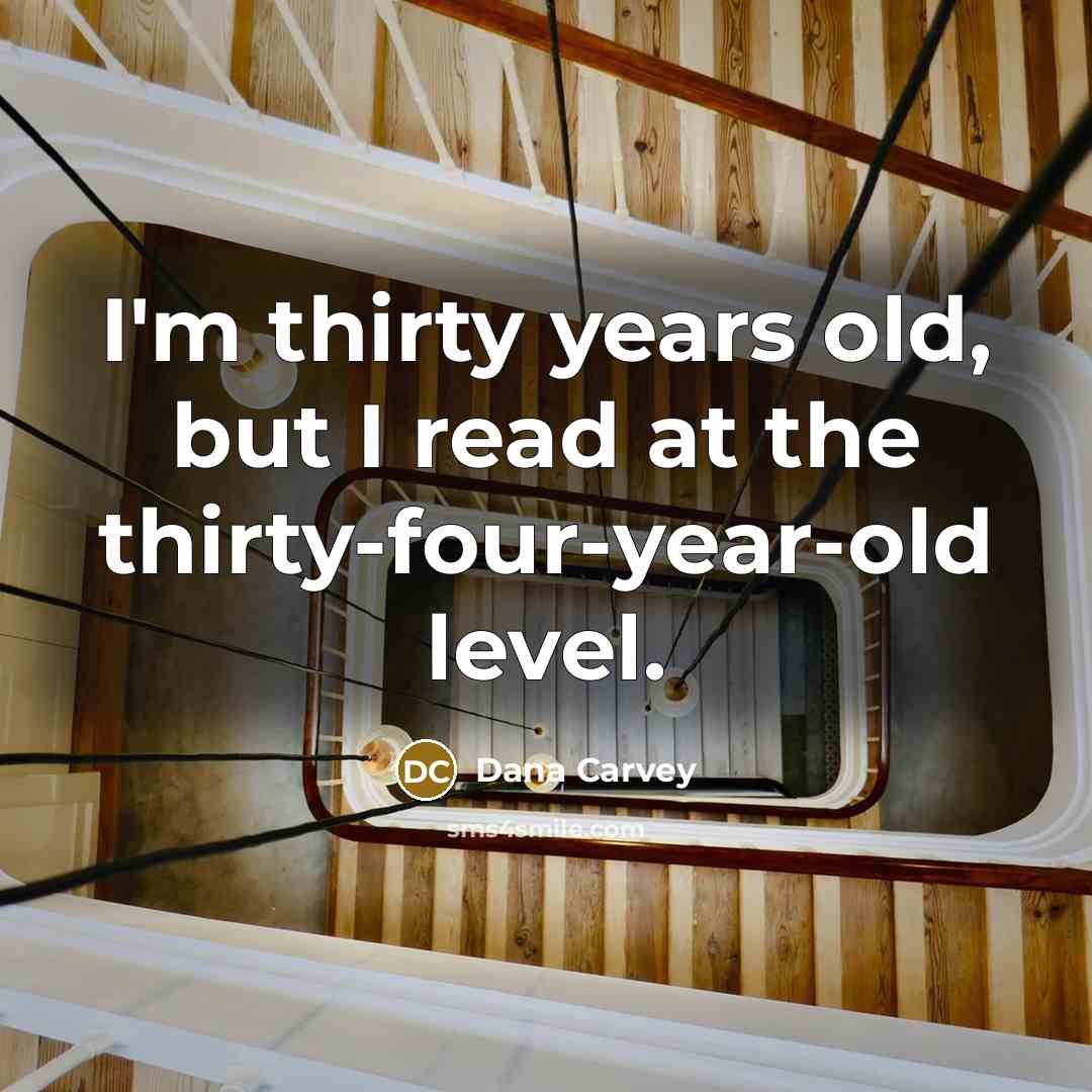 “I'm thirty years old, but I read at the thirty-four-year-old…” quote by Dana Carvey