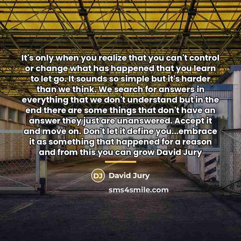“It's only when you realize that you can't control or…” quote by David Jury