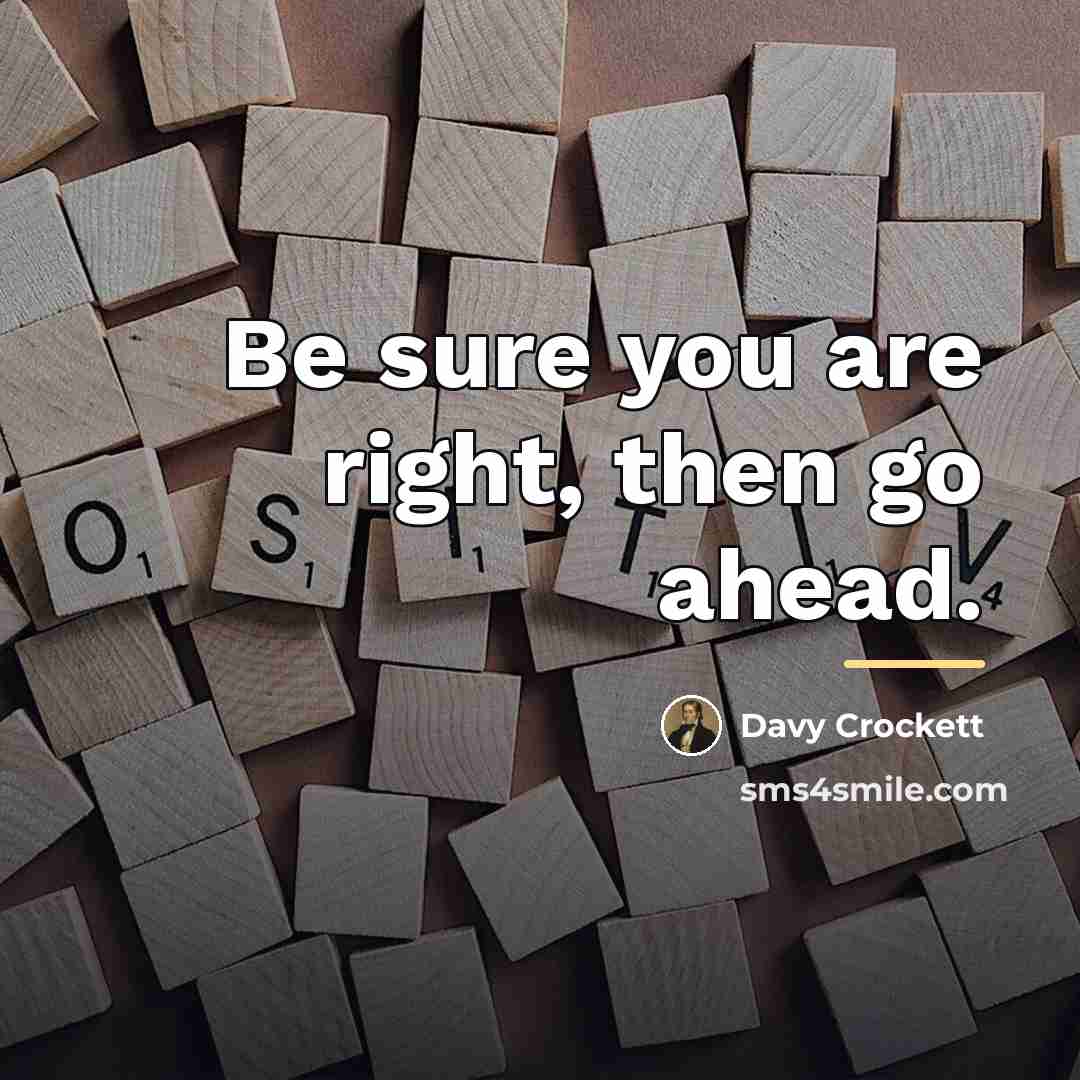 “Be sure you are right, then go ahead.…” quote by Davy Crockett
