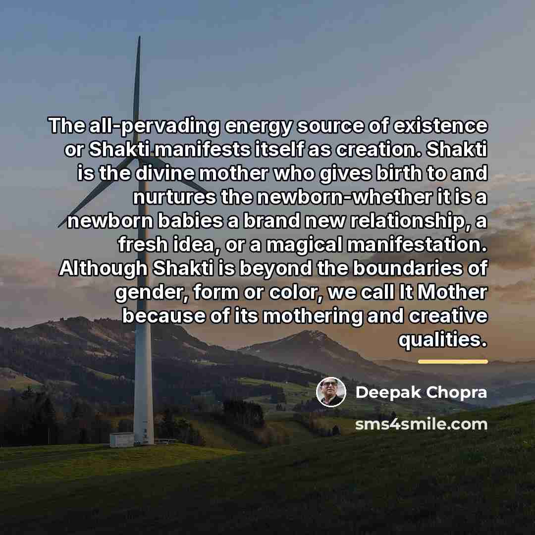 “The all-pervading energy source of existence or Shakti manifests itself…” quote by Deepak Chopra