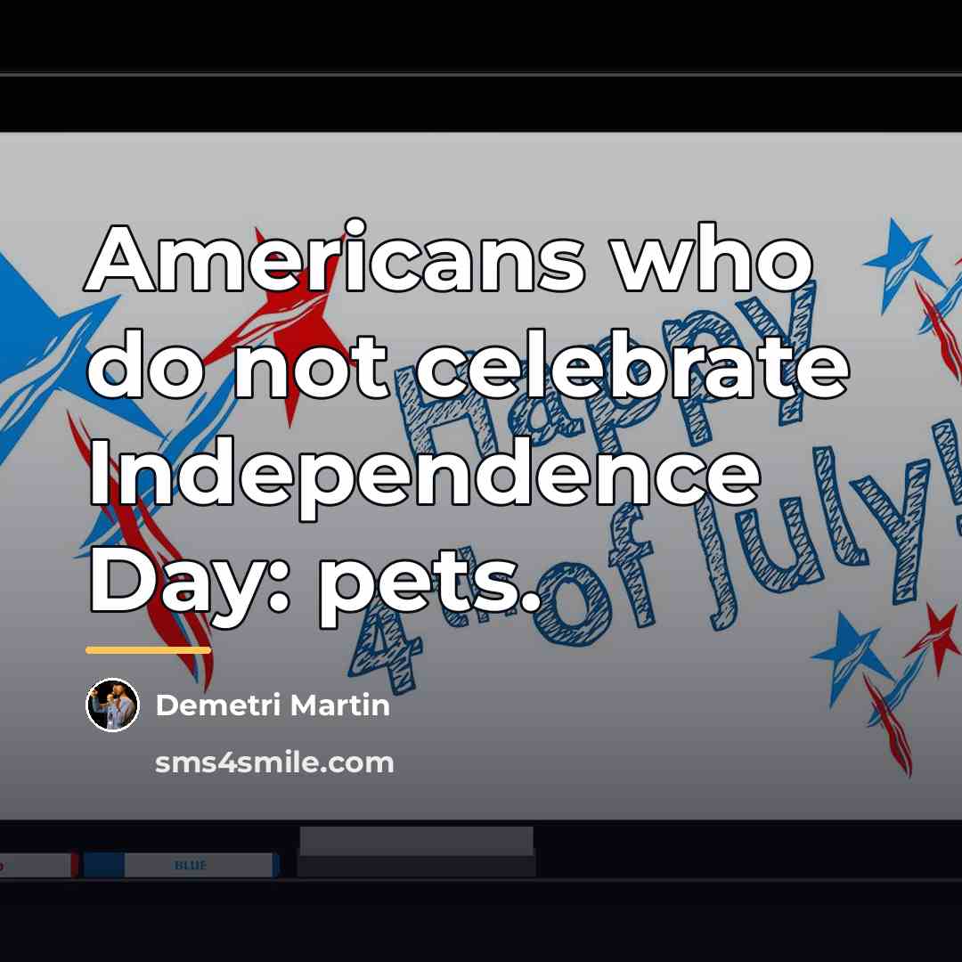 “Americans who do not celebrate Independence Day: pets.…” quote by Demetri Martin