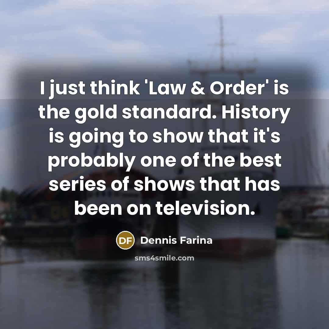 “I just think 'Law & Order' is the gold standard.…” quote by Dennis Farina