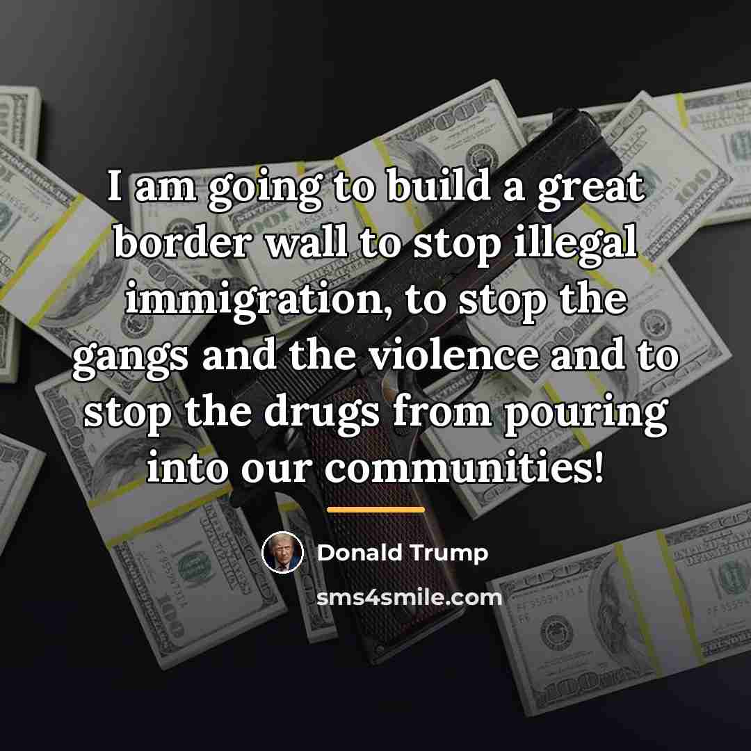 “I am going to build a great border wall to…” quote by Donald Trump