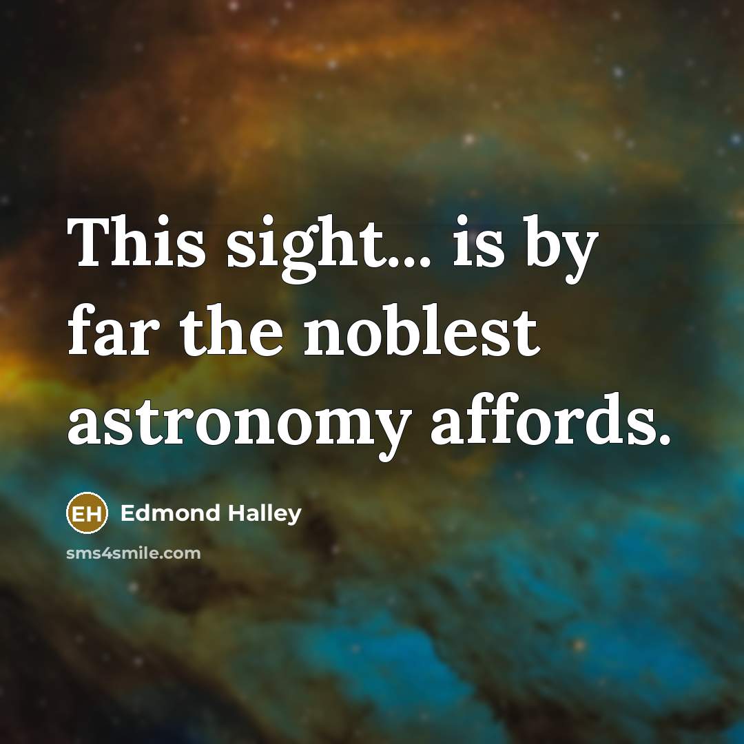 “This sight... is by far the noblest astronomy affords.…” quote by Edmond Halley