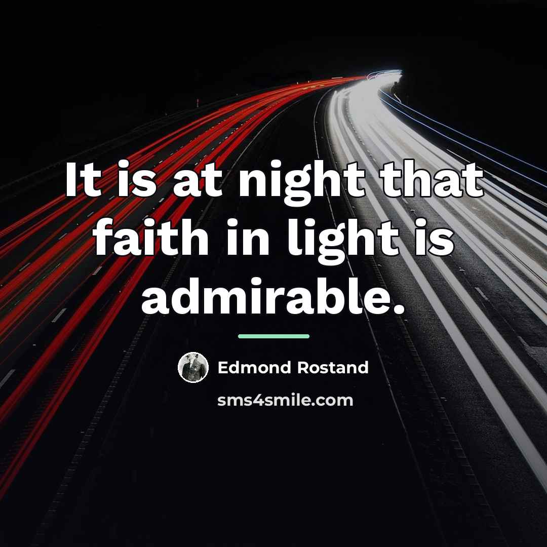 “It is at night that faith in light is admirable.…” quote by Edmond Rostand