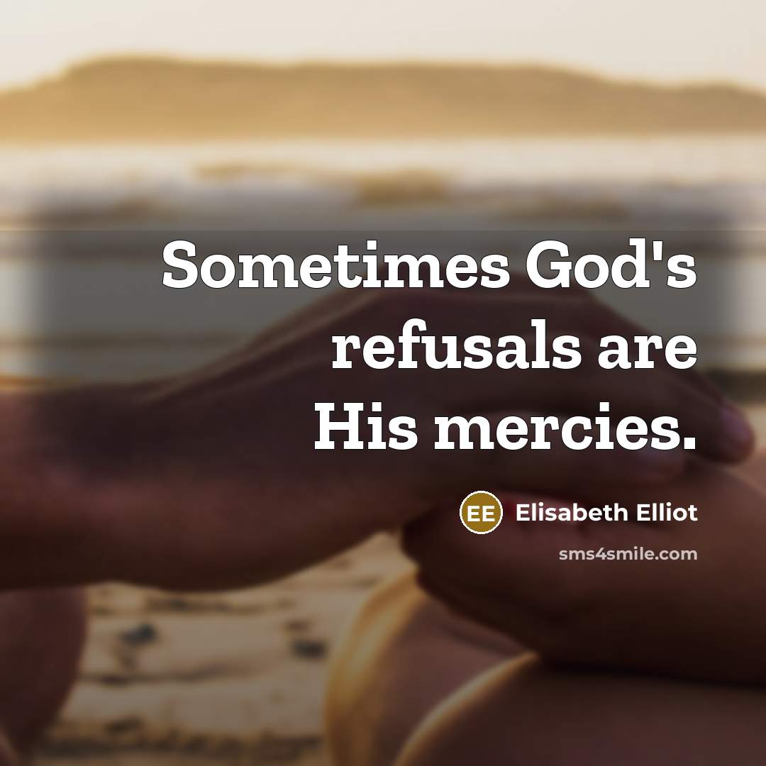 “Sometimes God's refusals are His mercies.…” quote by Elisabeth Elliot
