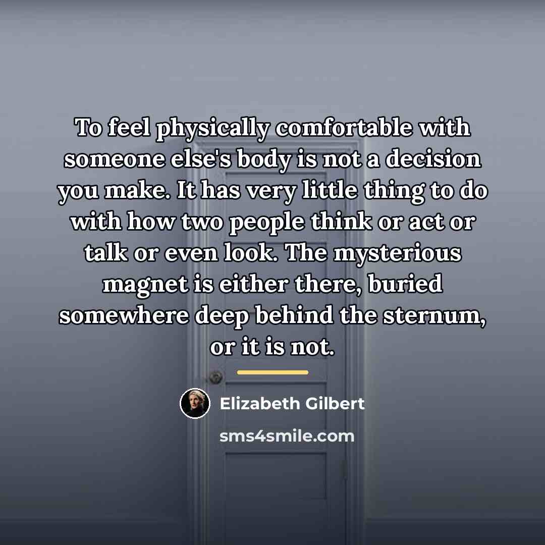 “To feel physically comfortable with someone else's body is not…” quote by Elizabeth Gilbert