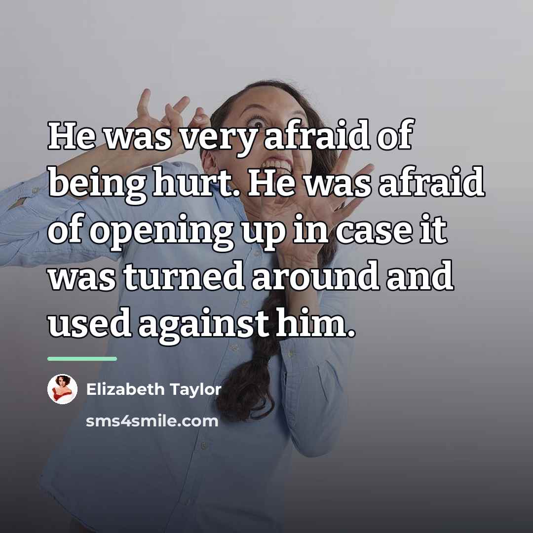 “He was very afraid of being hurt. He was afraid…” quote by Elizabeth Taylor