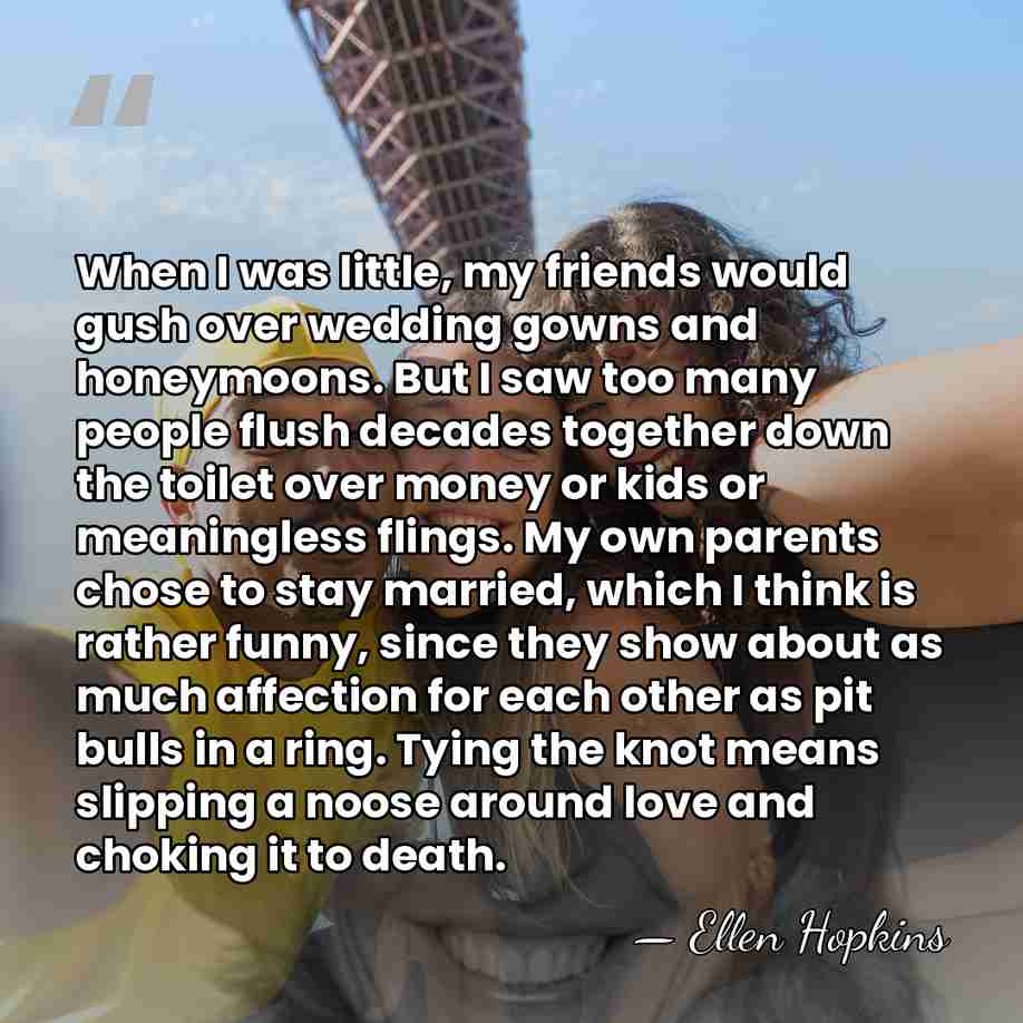 When I was little, my friends would gush over wedding gowns and&hellip; - Ellen Hopkins