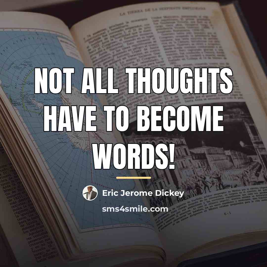 “not all thoughts have to become words!…” quote by Eric Jerome Dickey