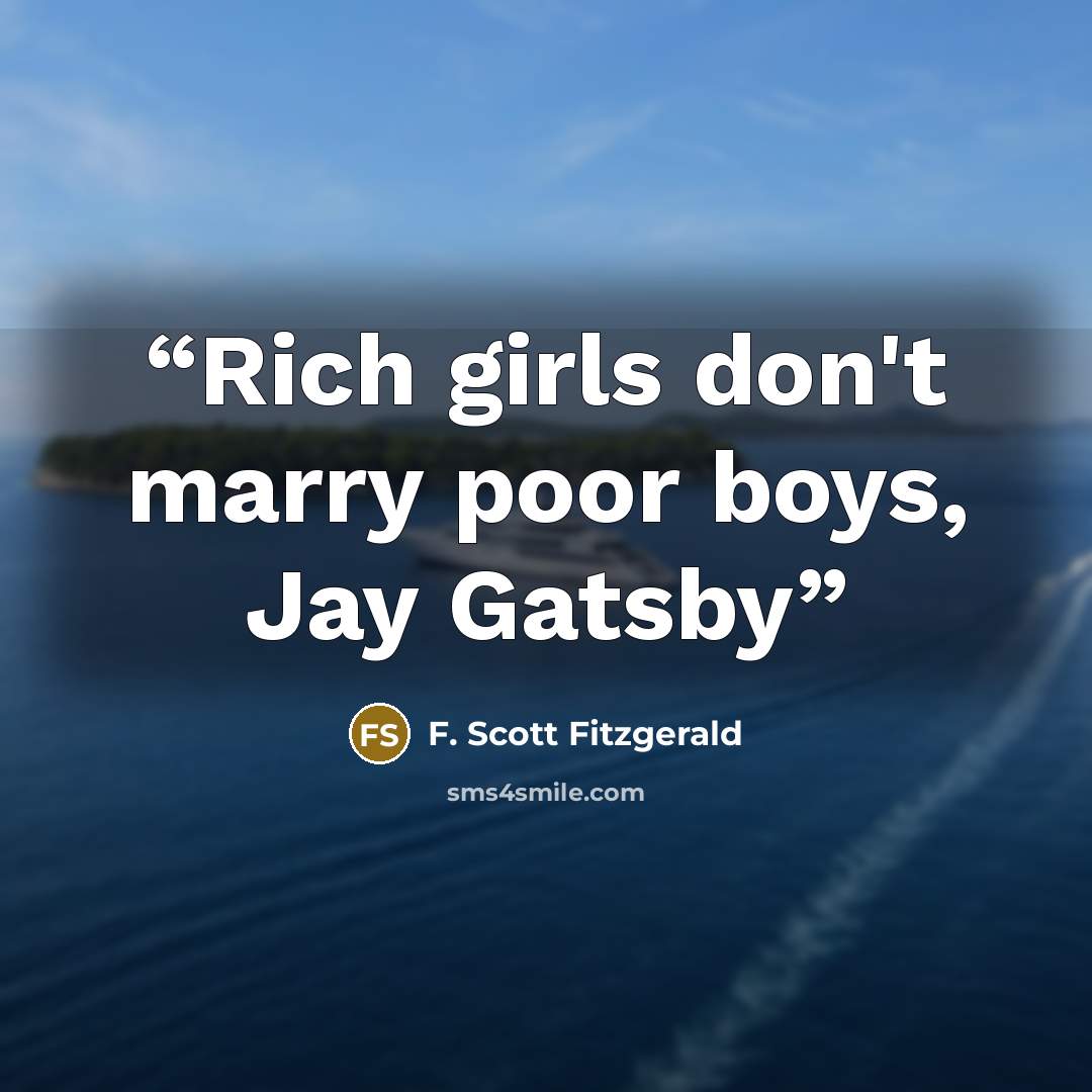 “Rich girls don't marry poor boys, Jay Gatsby” quote by F. Scott Fitzgerald