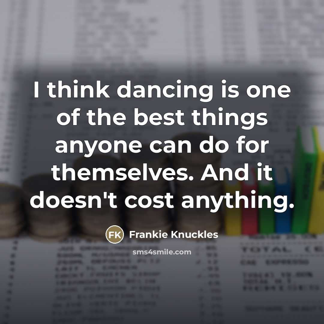 “I think dancing is one of the best things anyone…” quote by Frankie Knuckles