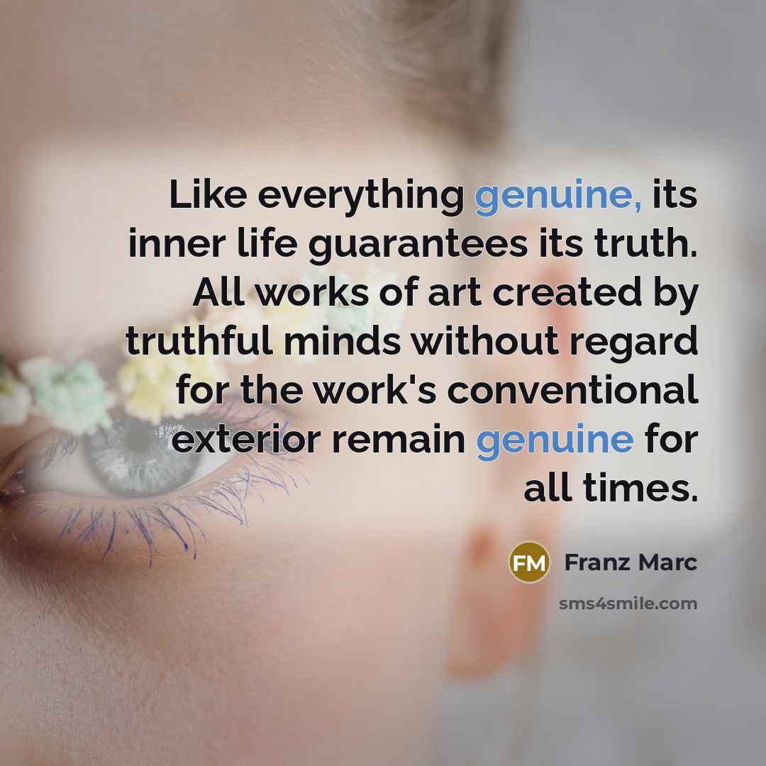 “Like everything genuine, its inner life guarantees its truth. All…” quote by Franz Marc