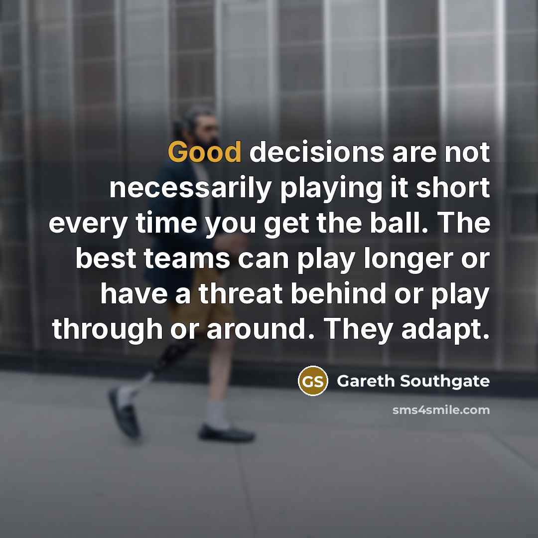 “Good decisions are not necessarily playing it short every time…” quote by Gareth Southgate