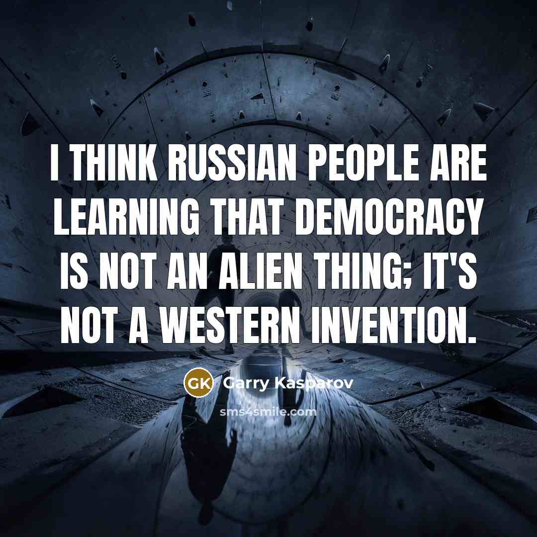“I think Russian people are learning that democracy is not…” quote by Garry Kasparov