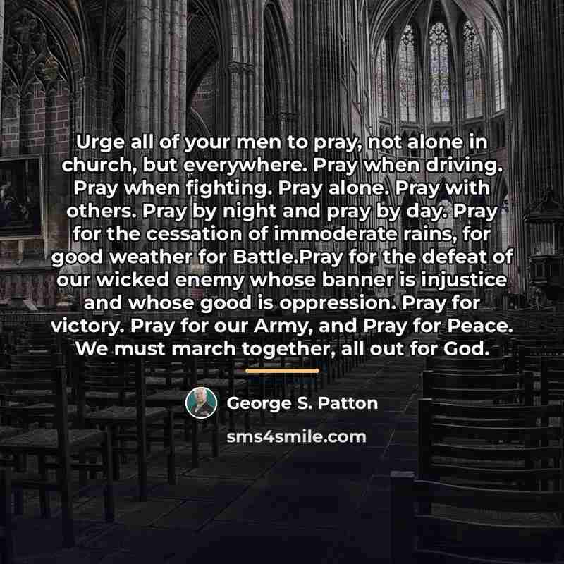 “Urge all of your men to pray, not alone in…” quote by George S. Patton