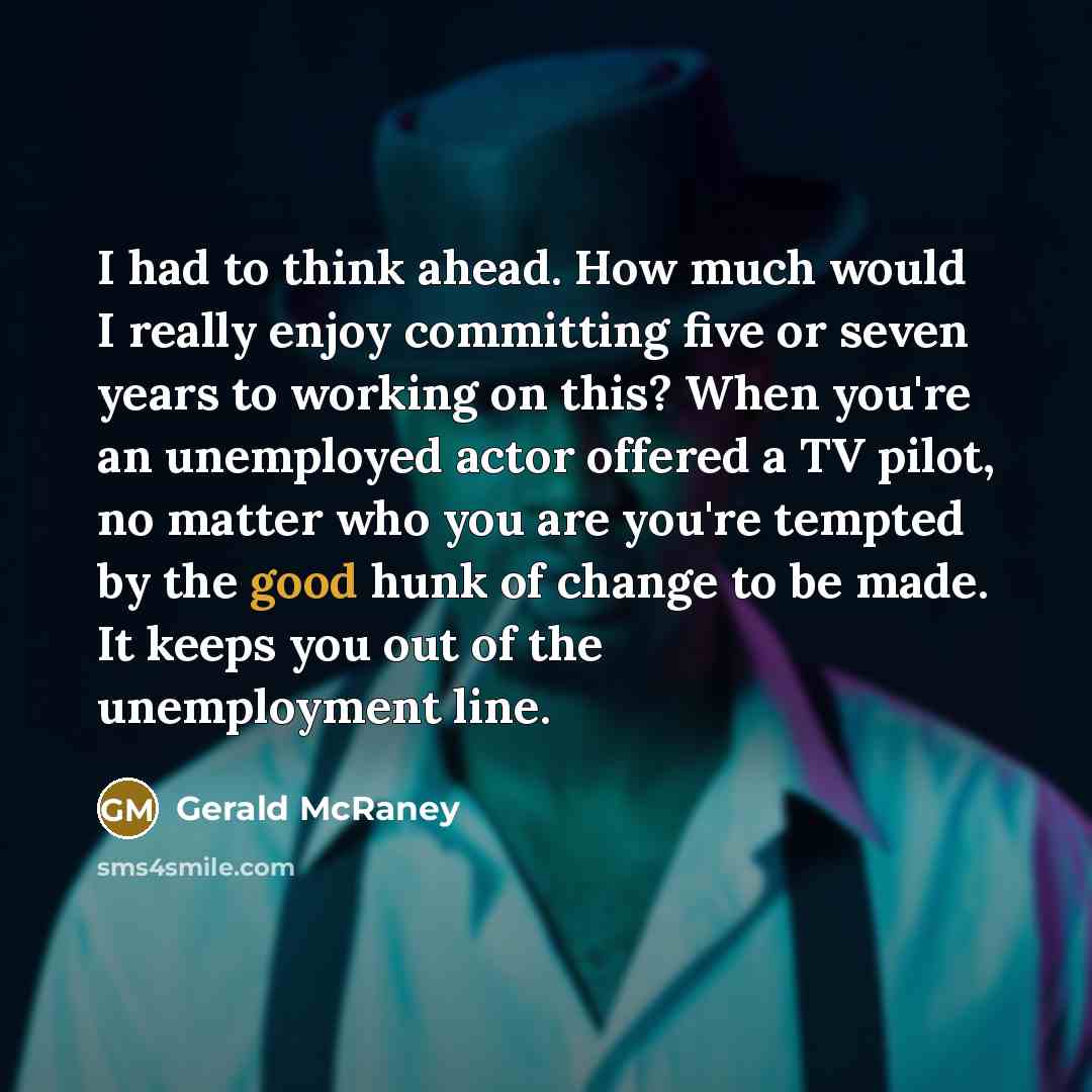 “I had to think ahead. How much would I really…” quote by Gerald McRaney