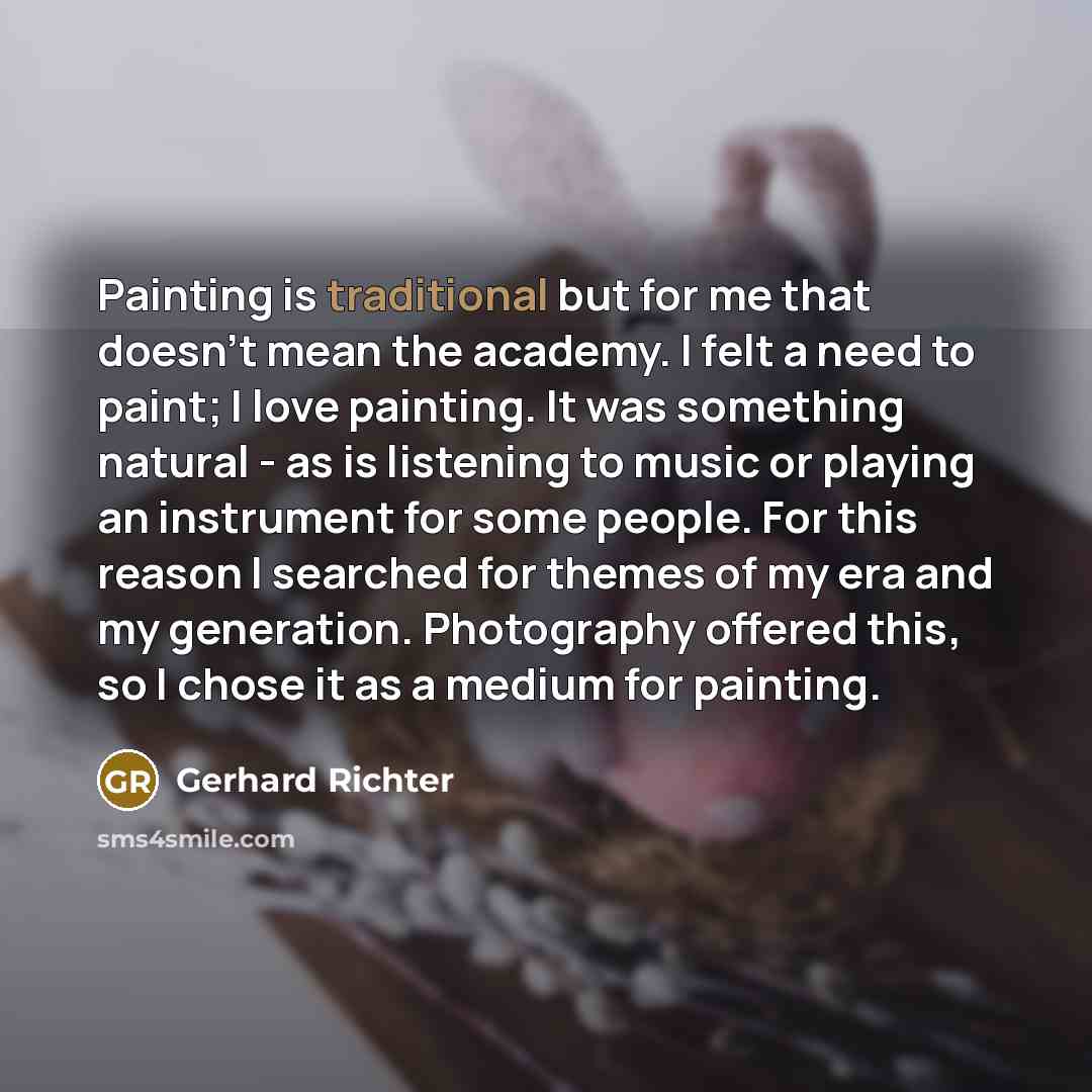“Painting is traditional but for me that doesn't mean the…” quote by Gerhard Richter