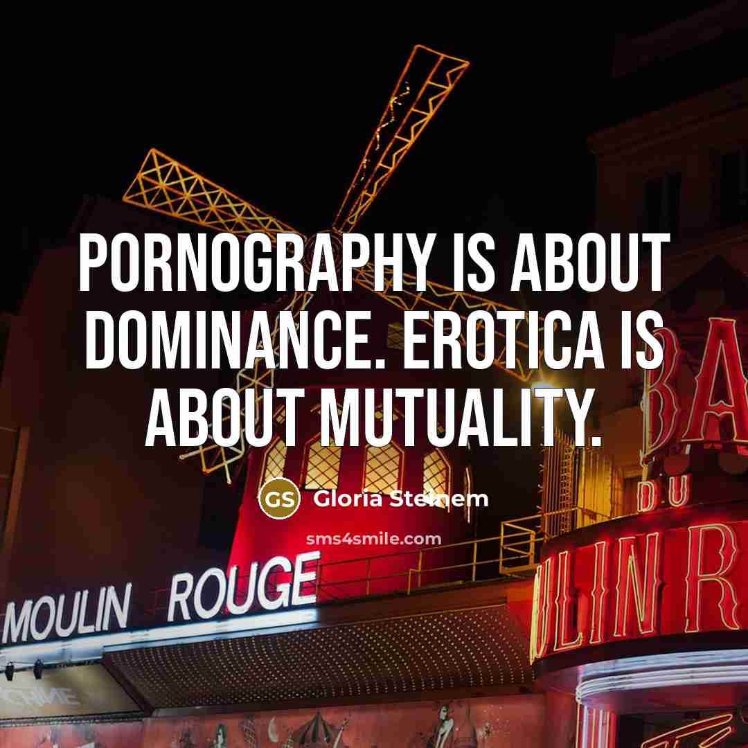 “Pornography is about dominance. Erotica is about mutuality.…” quote by Gloria Steinem