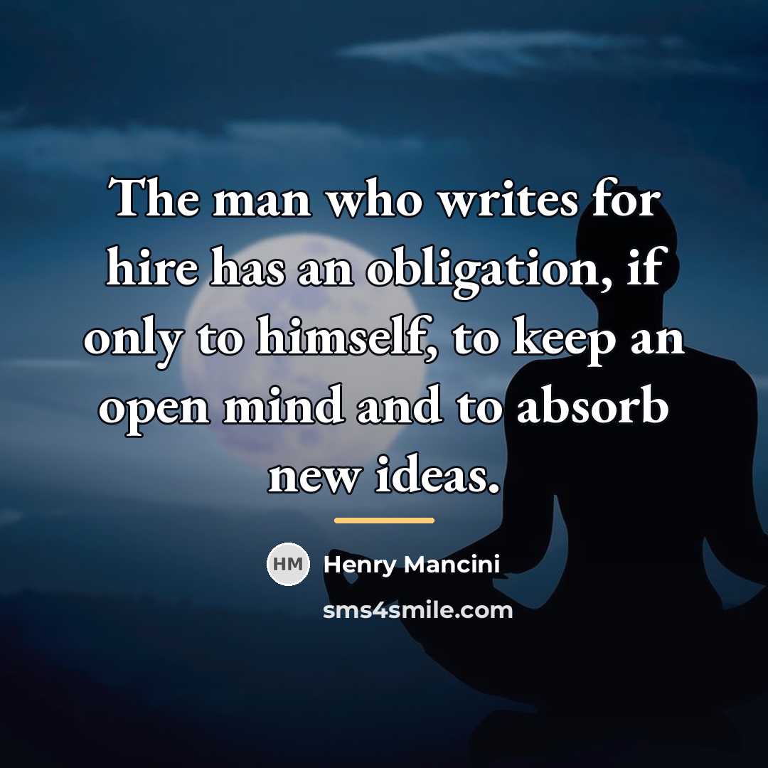 “The man who writes for hire has an obligation, if…” quote by Henry Mancini
