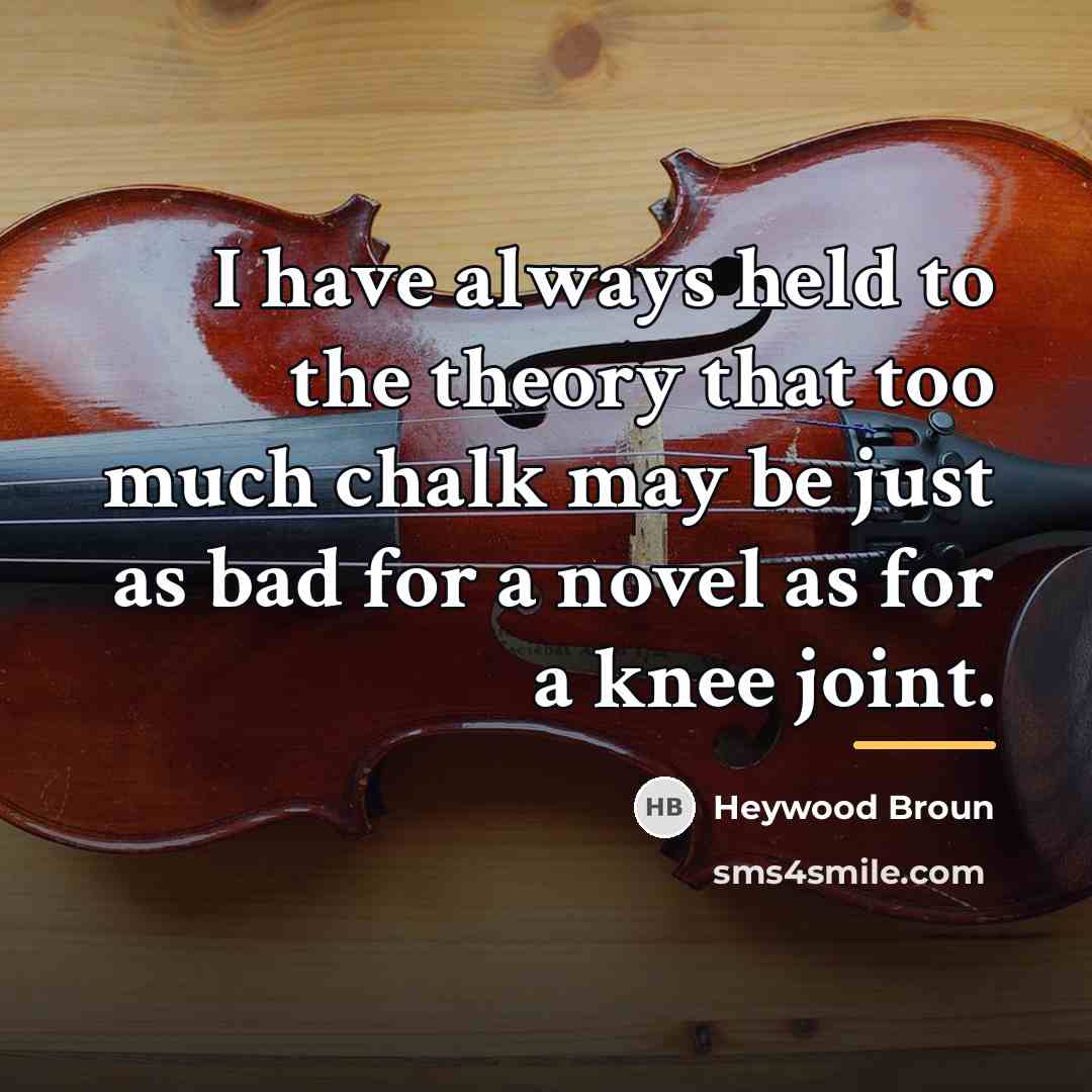 “I have always held to the theory that too much…” quote by Heywood Broun