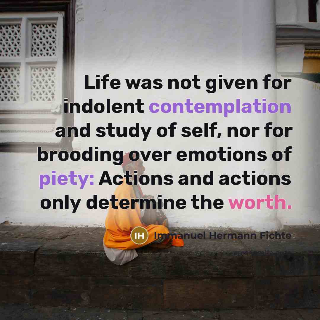 “Life was not given for indolent contemplation and study of…” quote by Immanuel Hermann Fichte