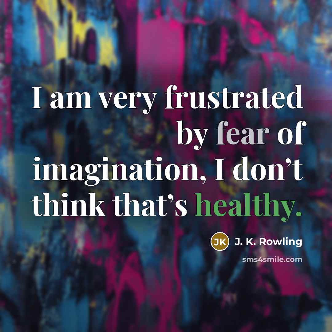 “I am very frustrated by fear of imagination, I don’t…” quote by J. K. Rowling