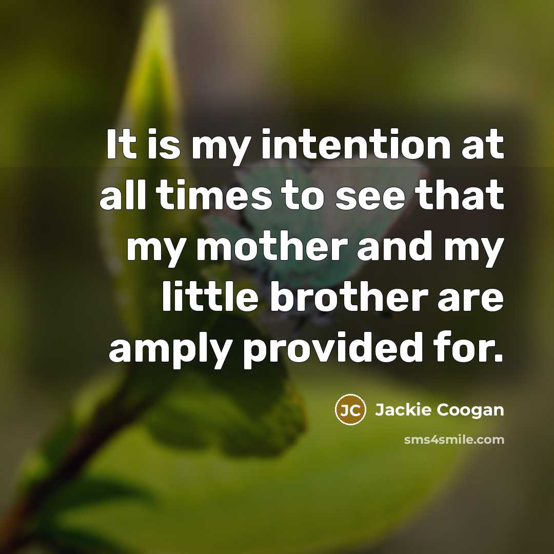 “It is my intention at all times to see that…” quote by Jackie Coogan