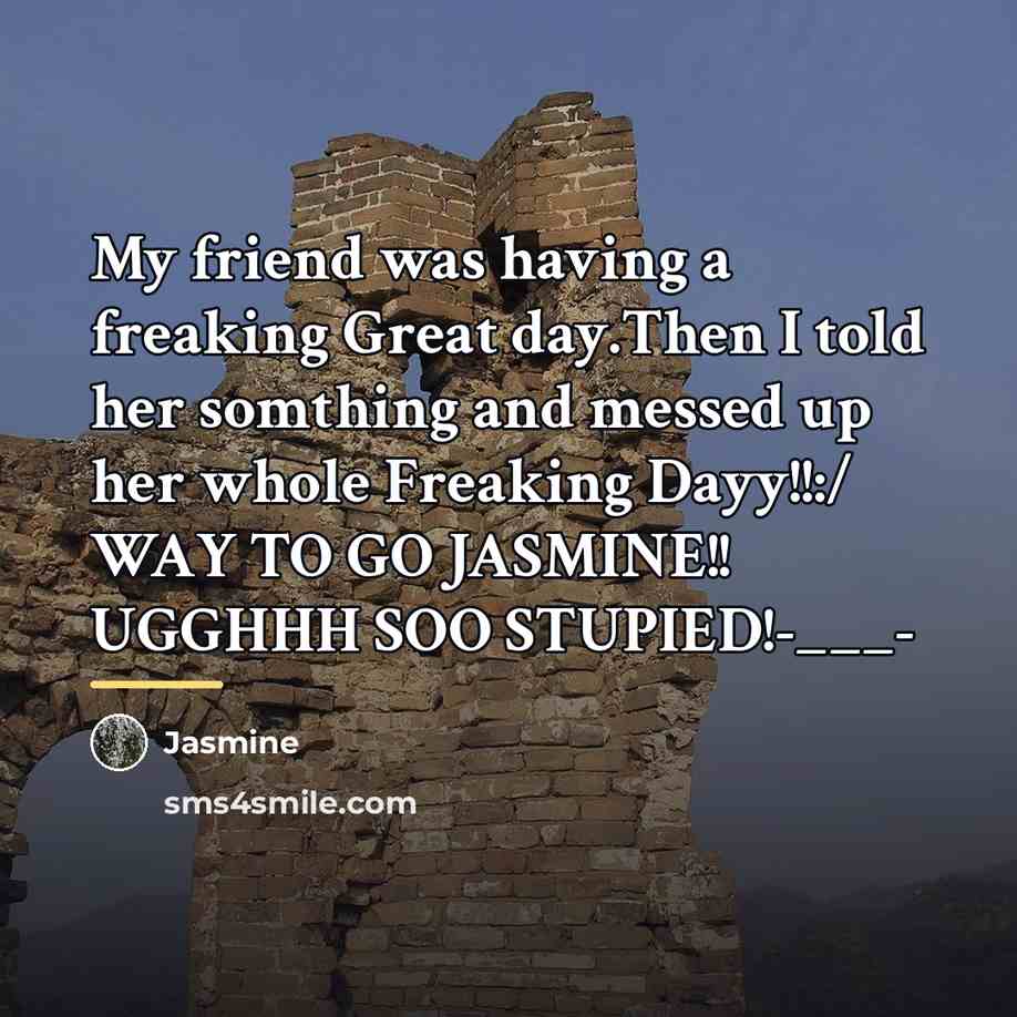 “My friend was having a freaking Great day.Then I told…” quote by Jasmine