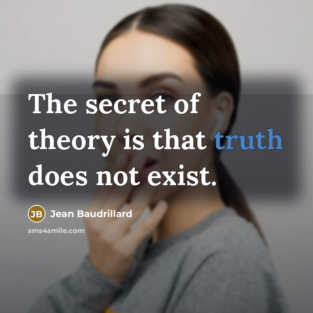 “The secret of theory is that truth does not exist.…” quote by Jean Baudrillard