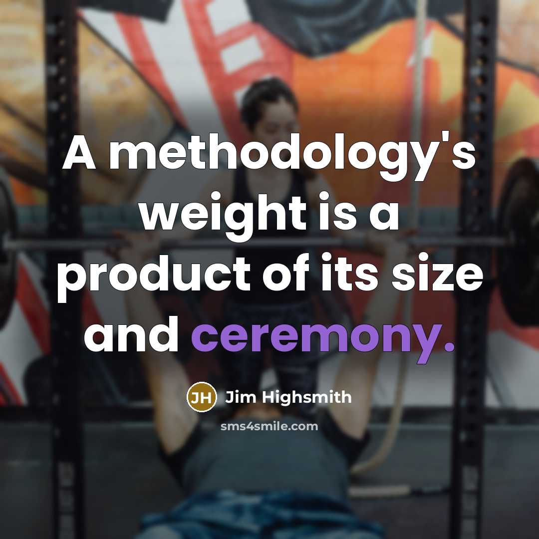 “A methodology's weight is a product of its size and…” quote by Jim Highsmith