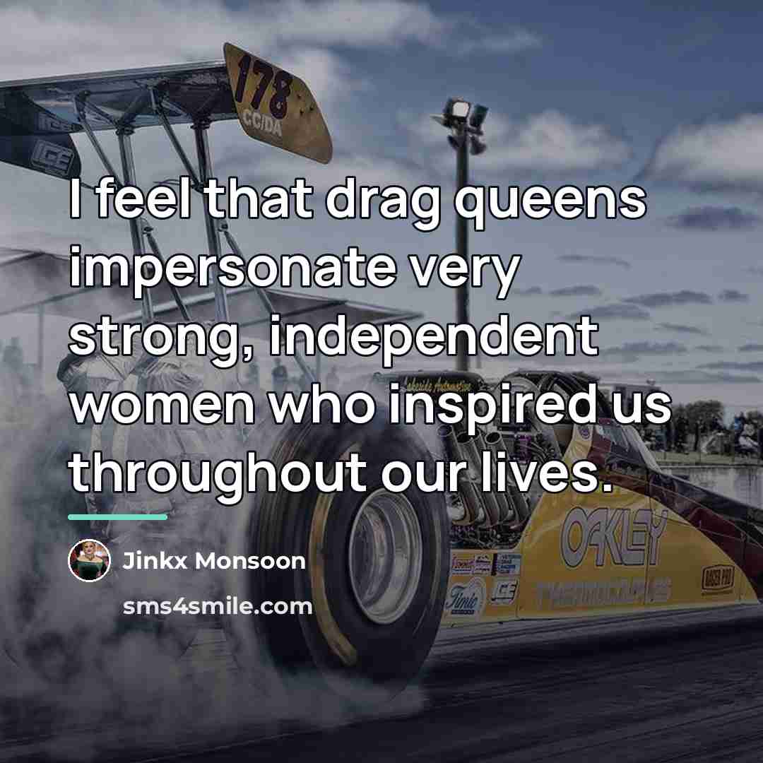 “I feel that drag queens impersonate very strong, independent women…” quote by Jinkx Monsoon