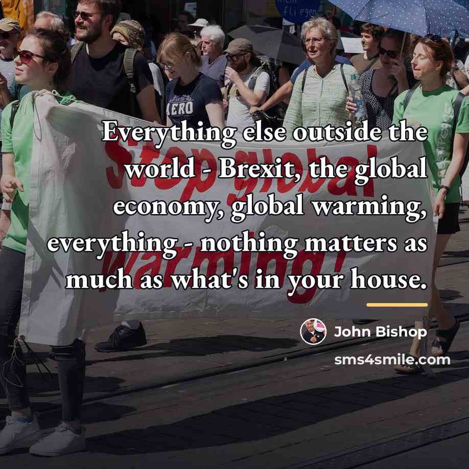 “Everything else outside the world - Brexit, the global economy,…” quote by John Bishop