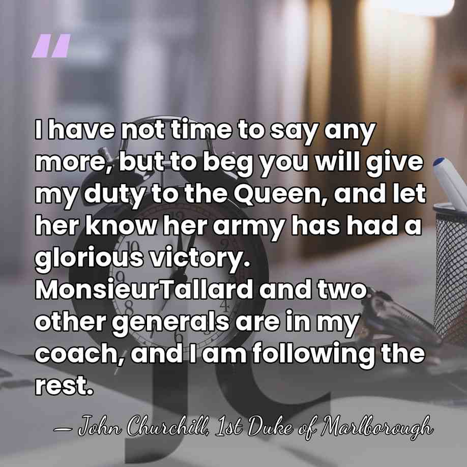 I have not time to say any more, but to beg you&hellip; - John Churchill, 1st Duke of Marlborough
