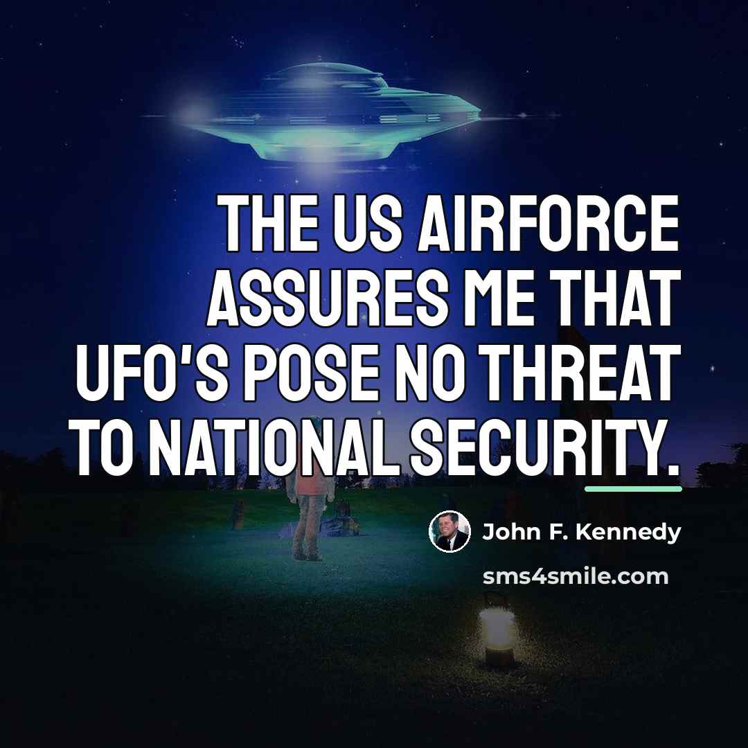 “The US Airforce assures me that UFO's pose no threat…” quote by John F. Kennedy
