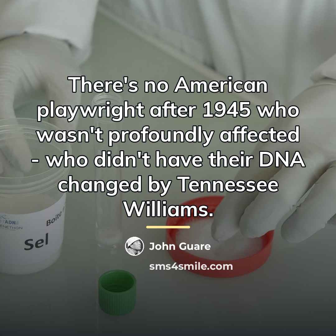“There's no American playwright after 1945 who wasn't profoundly affected…” quote by John Guare