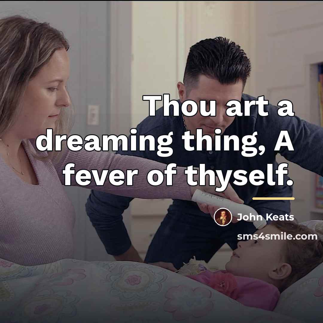 “Thou art a dreaming thing, A fever of thyself.…” quote by John Keats