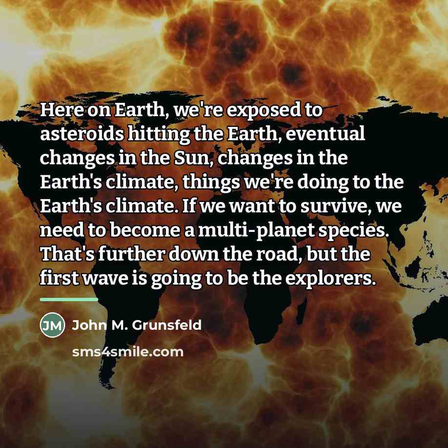 “Here on Earth, we're exposed to asteroids hitting the Earth,…” quote by John M. Grunsfeld